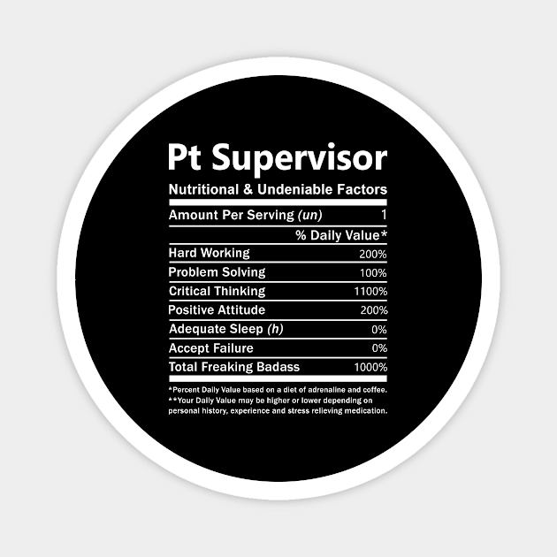 Pt Supervisor T Shirt - Nutritional and Undeniable Factors Gift Item Tee Magnet by Ryalgi